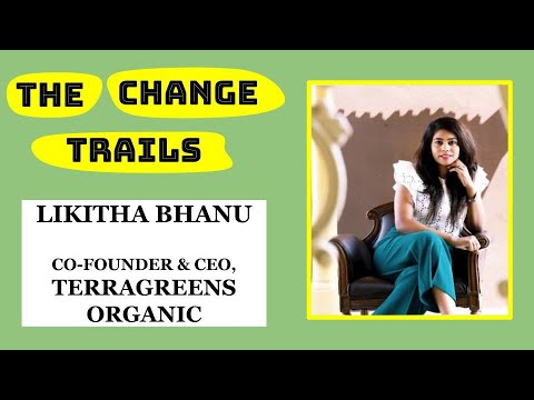 The Change Trails - Conversation with Likitha Bhanu co-founder & CEO Terragreens Organic