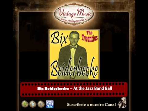 Bix Beiderbecke – At the Jazz Band Ball