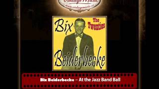 Bix Beiderbecke – At the Jazz Band Ball