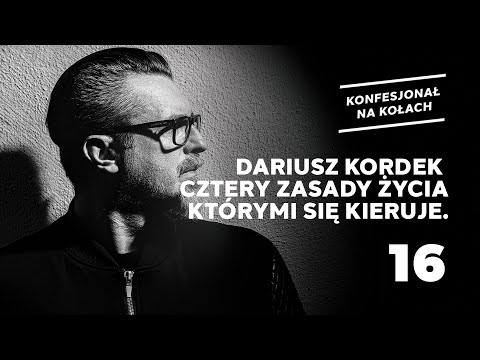 Dariusz Kordek - cztery zasady życia którymi się kieruje.