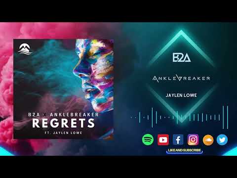 B2A x Anklebreaker - Regrets (Ft. Jaylen Lowe)