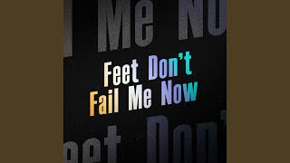 Feet Don't Fail Me Now