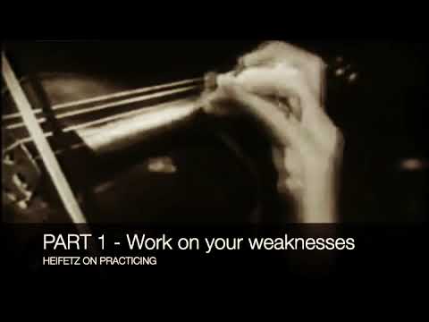 HEIFETZ on PRACTICING: "Work on your weakness"