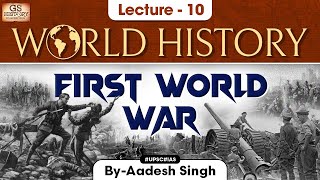 World War 1 | World History | Lecture - 10 | UPSC | GS History by Aadesh Singh