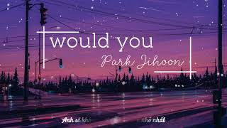 [WHVN][VIETSUB] WOULD YOU... - PARK JIHOON