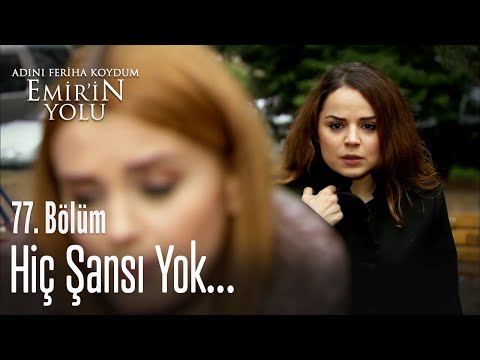Hiç şansı yok - Adını Feriha Koydum Emir'in Yolu 77. Bölüm