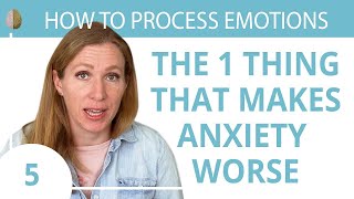 How to Stop Struggling With Anxiety and Intense Emotions 5/30 How to Process Emotions