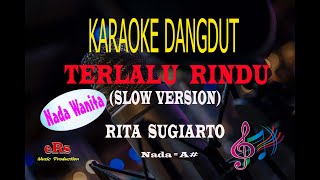 Download lagu Karaoke Terlalu Rindu Slow Nada Wanita - Rita Sugiarto (Karaoke Dangdut Tanpa Vocal) mp3
