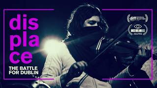 TRAILER: DISPLACE: THE BATTLE FOR DUBLIN