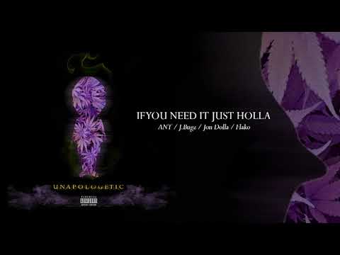 IF YOU NEED IT JUST HOLLA - ANT x J.Bugz x Jon Dolla x Flako  (Unapologetic)