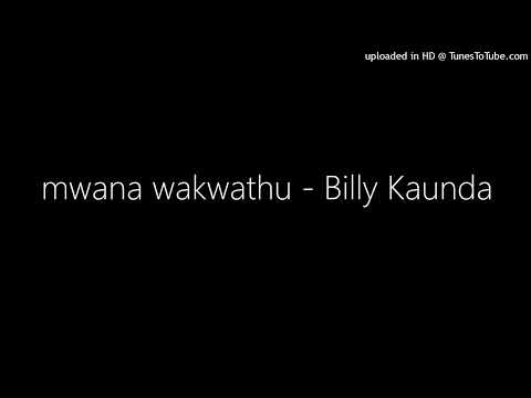 mwana wakwathu - Billy Kaunda