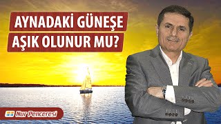 Dr. Ahmet ÇOLAK(Kısa) - Aynadaki Güneşe Aşık Olunur mu?