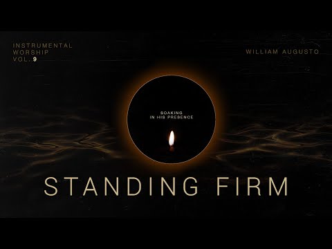 Standing Firm - Soaking in His Presence Vol 9 | Instrumental Worship