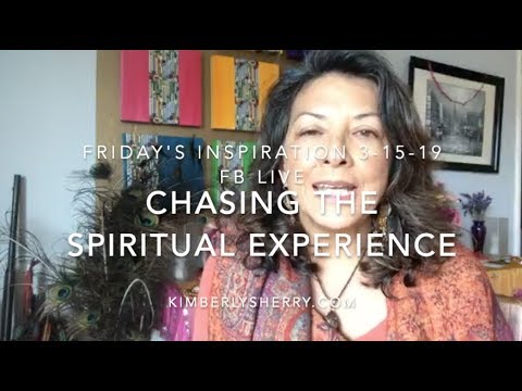 Chasing the Spiritual Experience 3-15-19 Friday's Inspiration