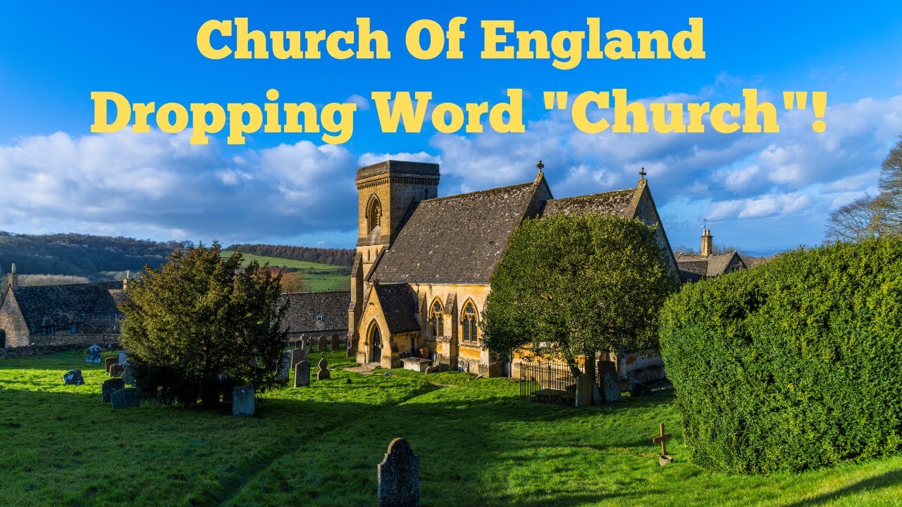 Church Of England   Dropping Word Church!