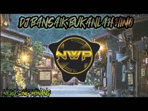 DJ MINANG BANSAIK BUKANLAH HINO REMIX FULL BASS