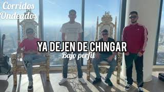 Ya Dejen De Chingar - Bajo Perfil