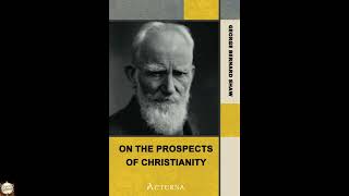 On the Prospects of Christianity. Bernard Shaw's Preface to Androcles and the Lion