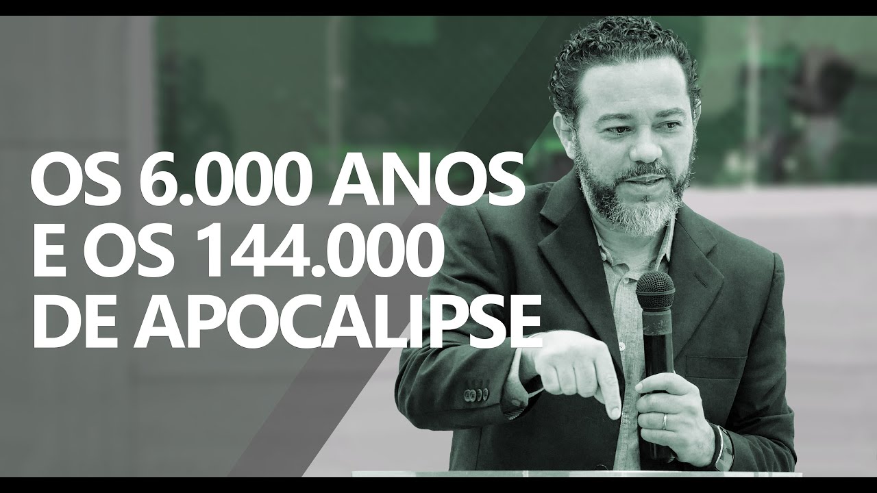 OS 6.000 ANOS E OS 144.000 DE APOCALIPSE