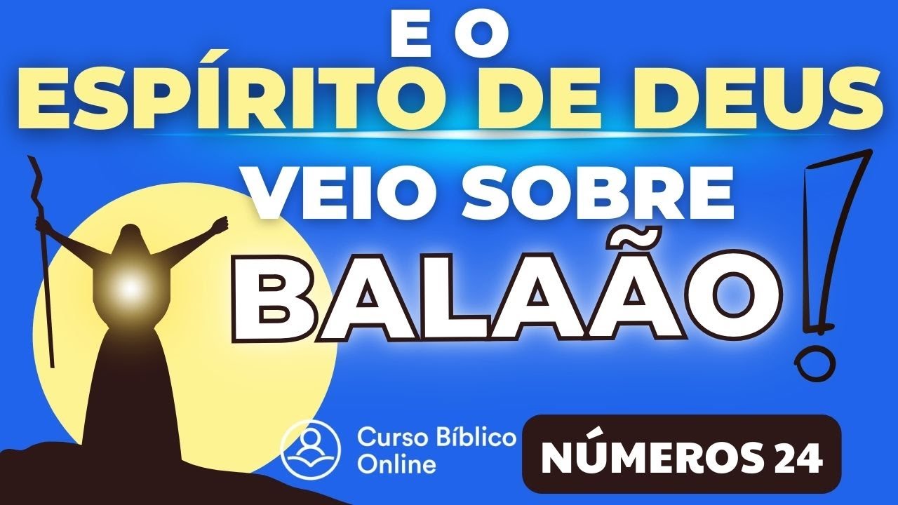Números 24 - E o Espírito de Deus veio sobre Balaão!