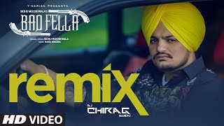 Sidhu Moose Wala | Badfella - Remix | DJ Chirag Dubai | Latest Punjabi Song