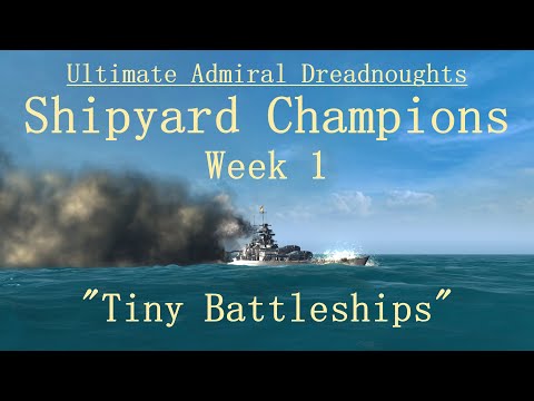 Tiny Battleships - Shipyard Champions Week 1 (Ultimate Admiral Dreadnoughts VERSION 1.3)