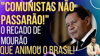 "COMUNISTAS NÃO PASSARÃO"! O recado de Mourão que alegrou o Brasil.