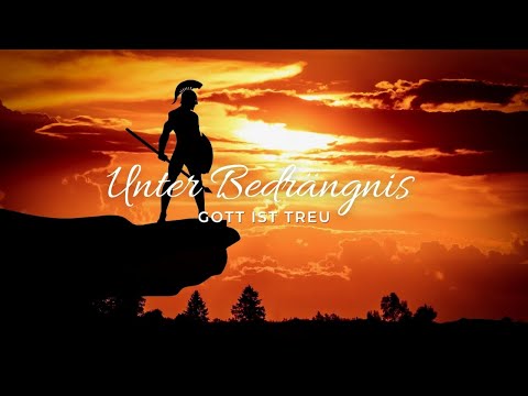 GOTT IST TREU - UNTER BEDRÄNGNIS