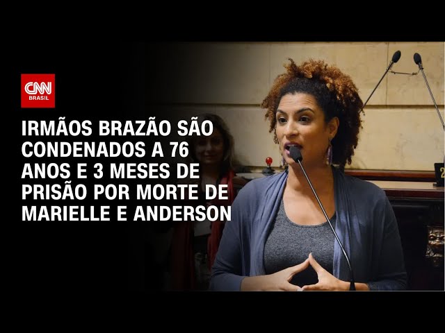 Caso Marielle: Irmãos Brazão são condenados a 76 anos e 3 meses de prisão | CNN 360º