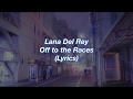 Lana Del Rey || Off to the Races || (Lyrics)