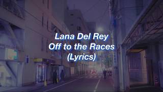 Lana Del Rey || Off to the Races || (Lyrics)