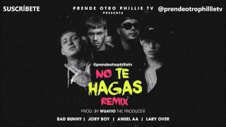 no te hagas (remix) anuel aa bad bunny lary over ft jory boy