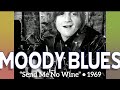 The Moody Blues • “Send Me No Wine” • 1969 [Reelin' In The Years Archive]