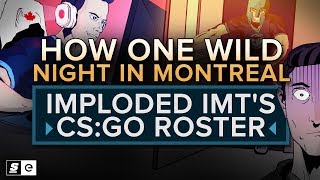 How one wild night in Montreal imploded IMT&#39;s CS:GO team