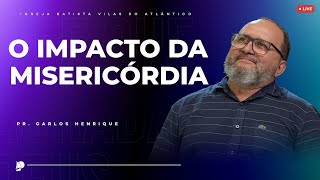 Culto IBVA | O IMPACTO DA MISERICÓRDIA | Pr. Carlos Henrique - 02/06/24