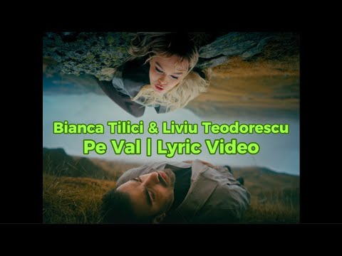 Bianca Tilici & Liviu Teodorescu - Pe Val | Lyric Video