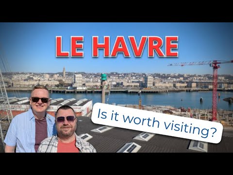 Is Le Havre worth visiting? Should you explore or take an excursion...