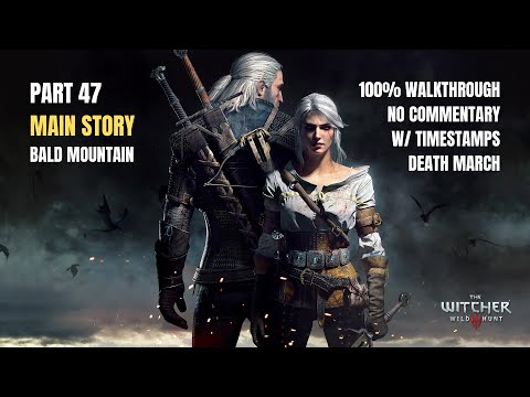 The Witcher 3 Wild Hunt | 100% Gameplay Walkthrough | Part 47 - MAIN STORY - Bald Mountain