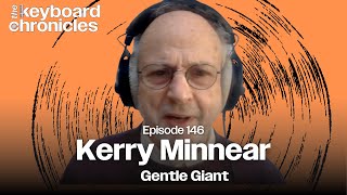 Kerry Minnear Interview | Gentle Giant - Keyboard Chronicles Episode 146