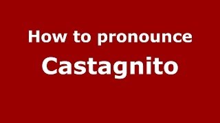 How to pronounce Castagnito