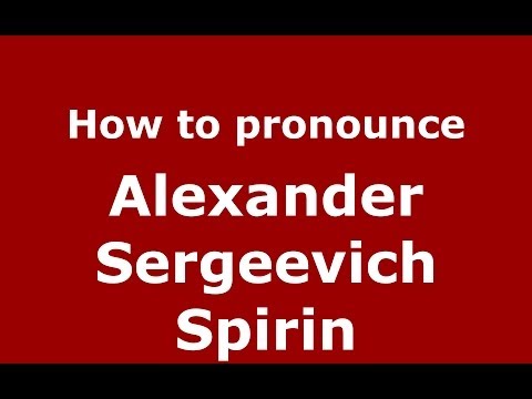 How to pronounce Alexander Sergeevich Spirin (Russian/Russia) - PronounceNames.com