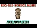 EDO MUSIC LEGEND ADDIS ABABA OKORO Busy Body EDO TO THE WORLD