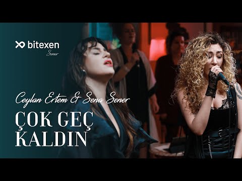 Ceylan Ertem & Sena Şener - Çok Geç Kaldın