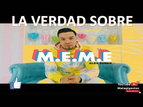 LA VERDAD SOBRE LA CANCION M.E.M.E - ALEX ZURDO