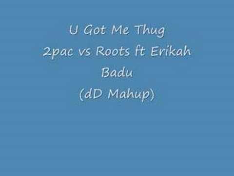 U Got Me Thug - 2Pac vs Roots ft Erikah Badu (dD Mashup)