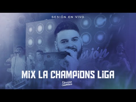VERSIÓN CUMBIA - MIX LA CHAMPIONS LIGA  (LIVE SESSION 2022)