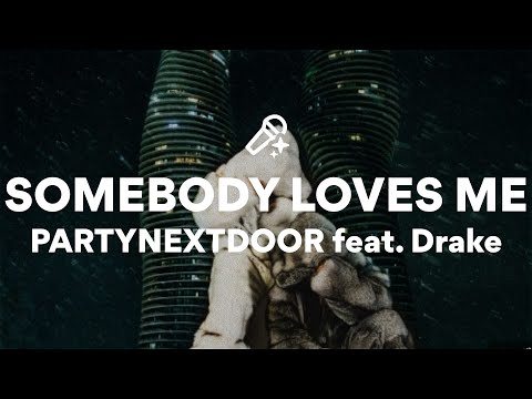 PARTYNEXTDOOR feat. Drake, SOMEBODY LOVES ME (Lyrics)