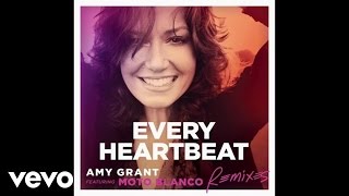 Amy Grant - Every Heartbeat (2008 RMX Club Mix/Audio) ft. Moto Blanco