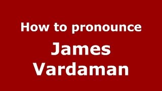 How to pronounce James Vardaman