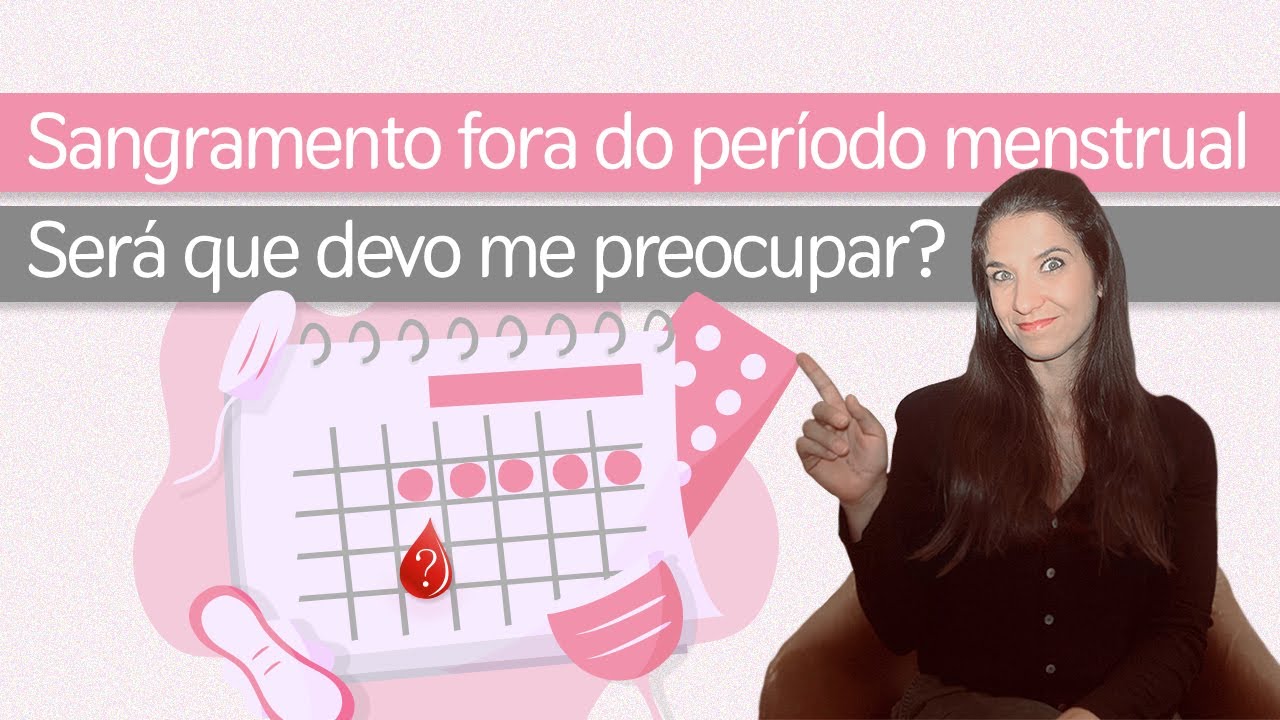 Sangramento fora do período menstrual: devo me preocupar?